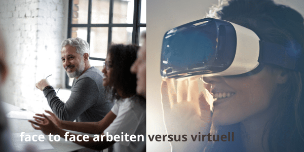 Virtuell arbeiten versus face to face – Herausforderungen und Chancen