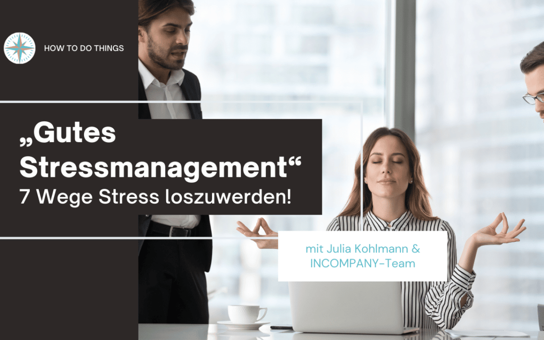 Stressmanagement – 7 Wege Stress loszuwerden!